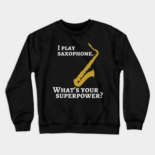 I play saxophone. What’s your superpower? Crewneck Sweatshirt